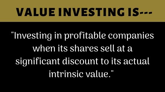 Investing in good companies that represent great value to the buyer.  Essentially buying a share of a profitable company when its shares trade at a significant discount to its actual intrinsic value.
