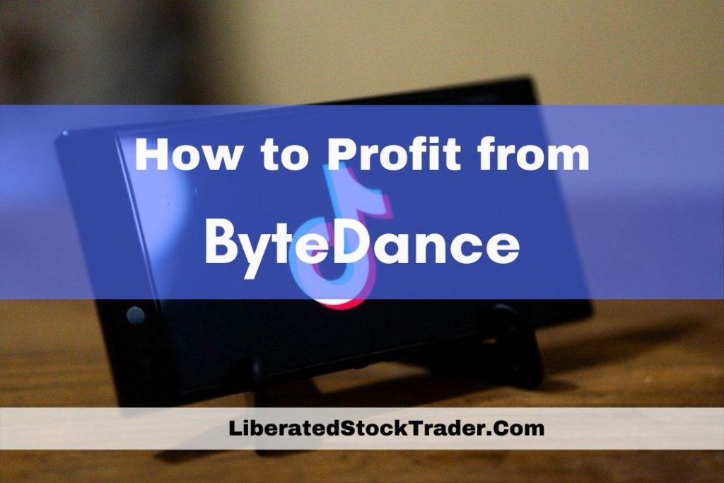 ByteDance Stock: 3 Ways to Invest in ByteDance | ยฉ LiberatedStockTrader.com ByteDance Stock: 3 Ways to Invest in ByteDance