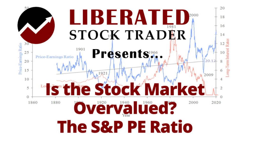Is the Stock Market Overvalued? Understanding the Shiller S&P PE Ratio. | © LiberatedStockTrader.com Is the Stock Market Overvalued? Understanding the Shiller S&P PE Ratio.